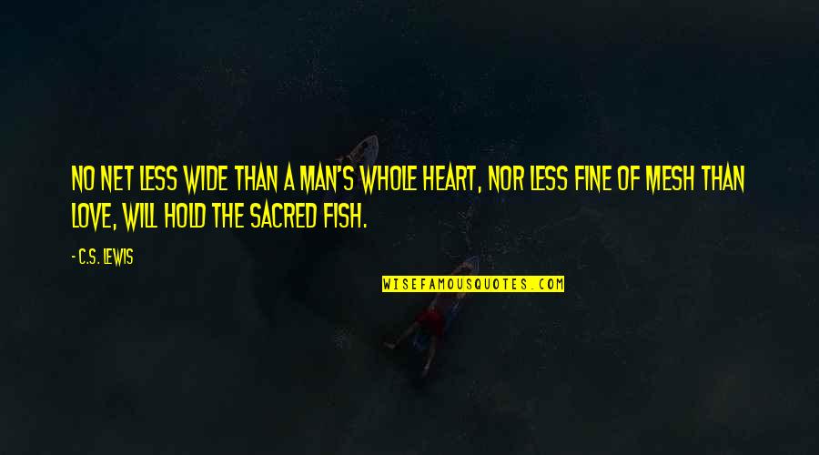 The Sacred Heart Quotes By C.S. Lewis: No net less wide than a man's whole