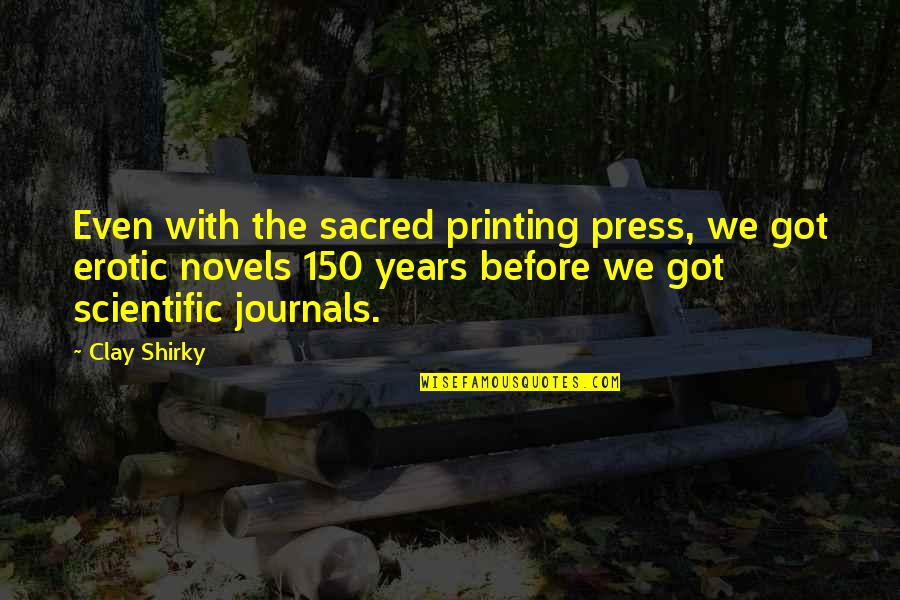 The Sacred Quotes By Clay Shirky: Even with the sacred printing press, we got