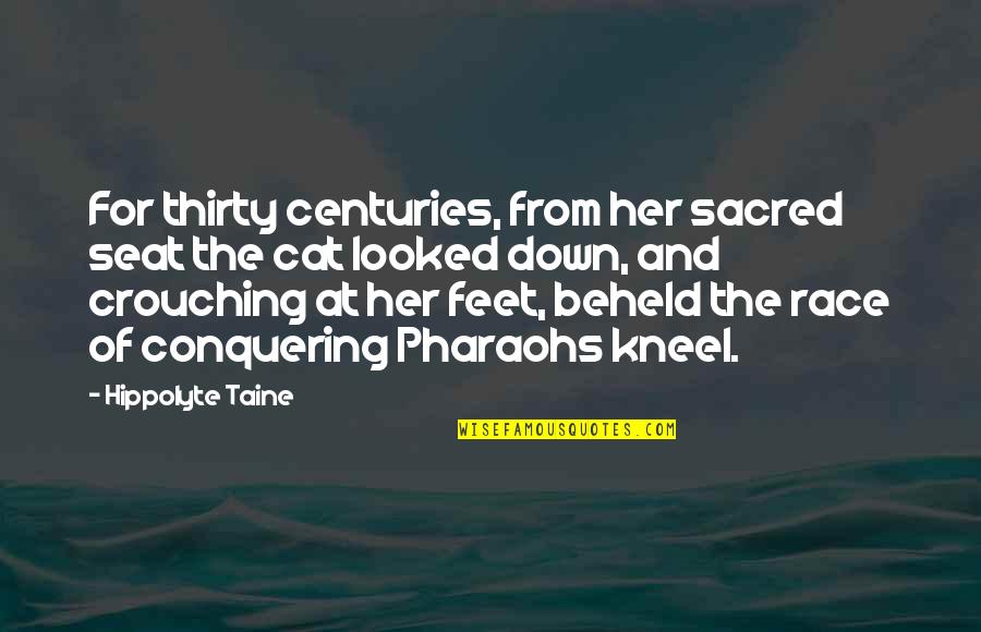 The Sacred Quotes By Hippolyte Taine: For thirty centuries, from her sacred seat the