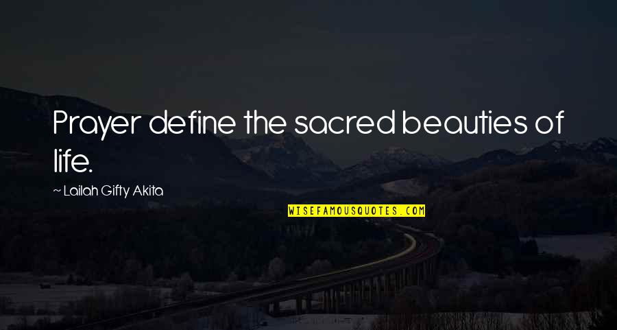 The Sacred Quotes By Lailah Gifty Akita: Prayer define the sacred beauties of life.