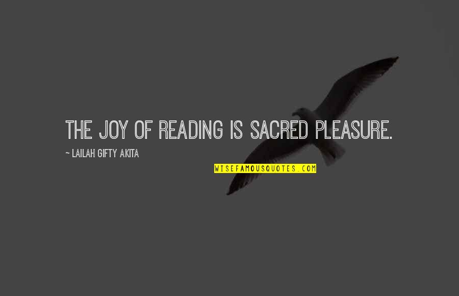 The Sacred Quotes By Lailah Gifty Akita: The joy of reading is sacred pleasure.