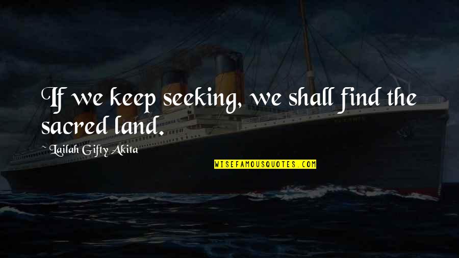 The Sacred Quotes By Lailah Gifty Akita: If we keep seeking, we shall find the