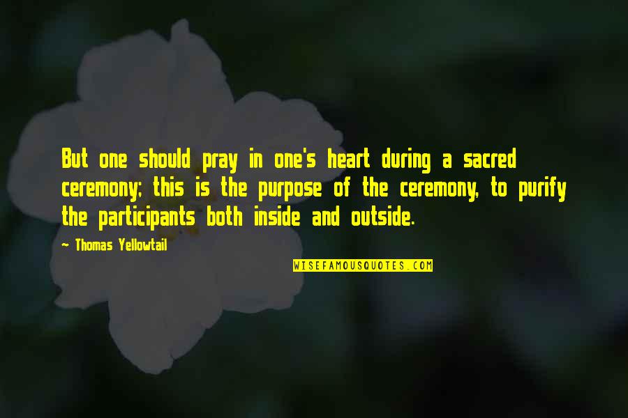 The Sacred Quotes By Thomas Yellowtail: But one should pray in one's heart during