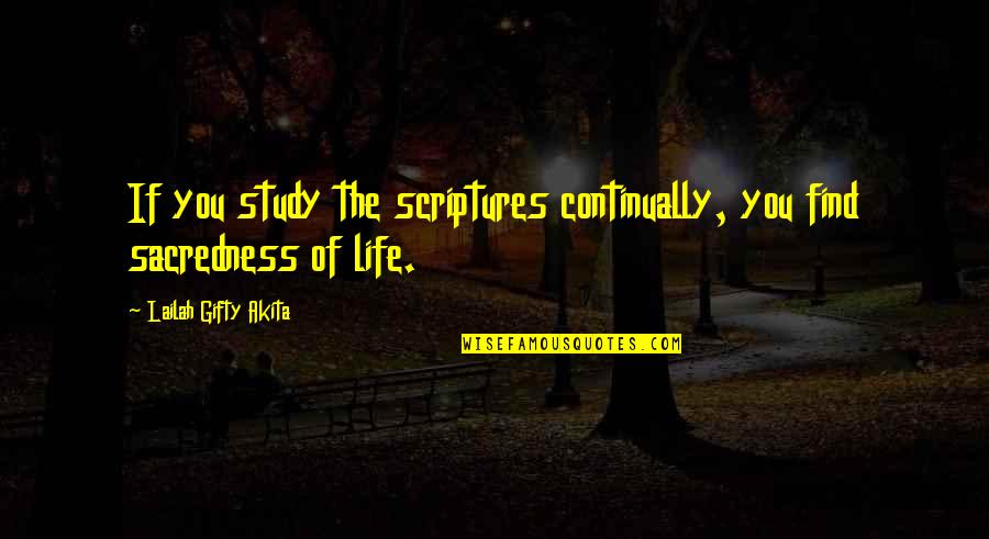 The Sacredness Of Life Quotes By Lailah Gifty Akita: If you study the scriptures continually, you find
