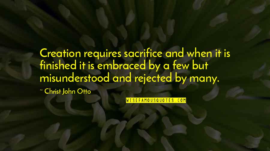 The Sacrifice Of Christ Quotes By Christ John Otto: Creation requires sacrifice and when it is finished