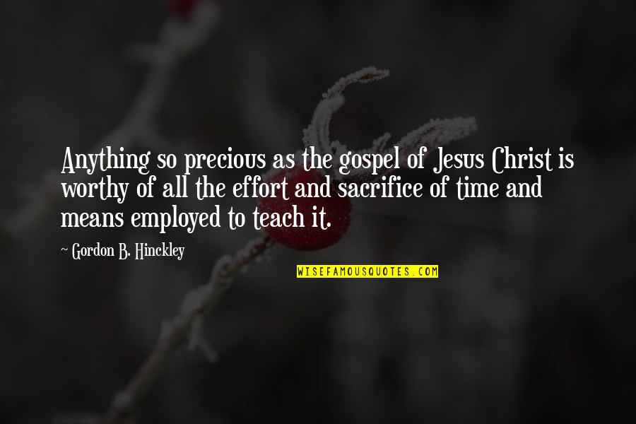 The Sacrifice Of Christ Quotes By Gordon B. Hinckley: Anything so precious as the gospel of Jesus