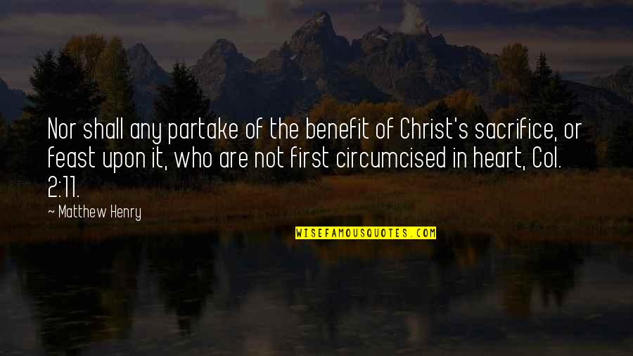 The Sacrifice Of Christ Quotes By Matthew Henry: Nor shall any partake of the benefit of