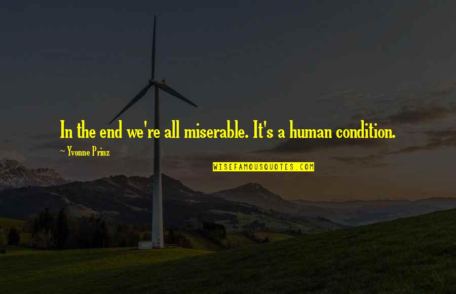 The Sad Quotes By Yvonne Prinz: In the end we're all miserable. It's a The Sad Quotes By Yvonne Prinz: In the end we're all miserable. It's a