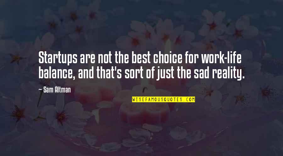 The Sad Reality Quotes By Sam Altman: Startups are not the best choice for work-life