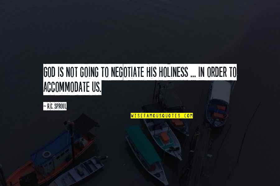 The Sad Truth About Life Quotes By R.C. Sproul: God is not going to negotiate His holiness