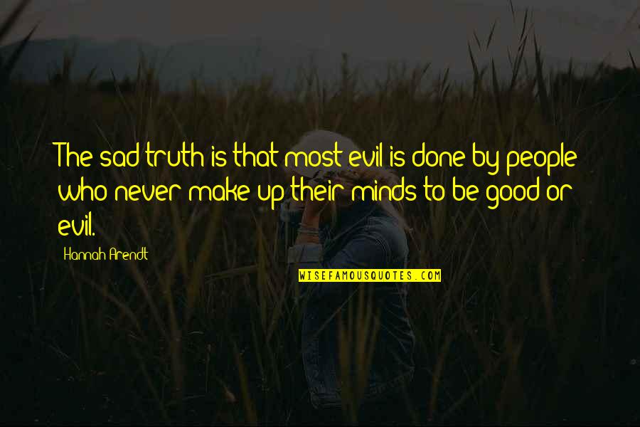 The Sad Truth Quotes By Hannah Arendt: The sad truth is that most evil is The Sad Truth Quotes By Hannah Arendt: The sad truth is that most evil is