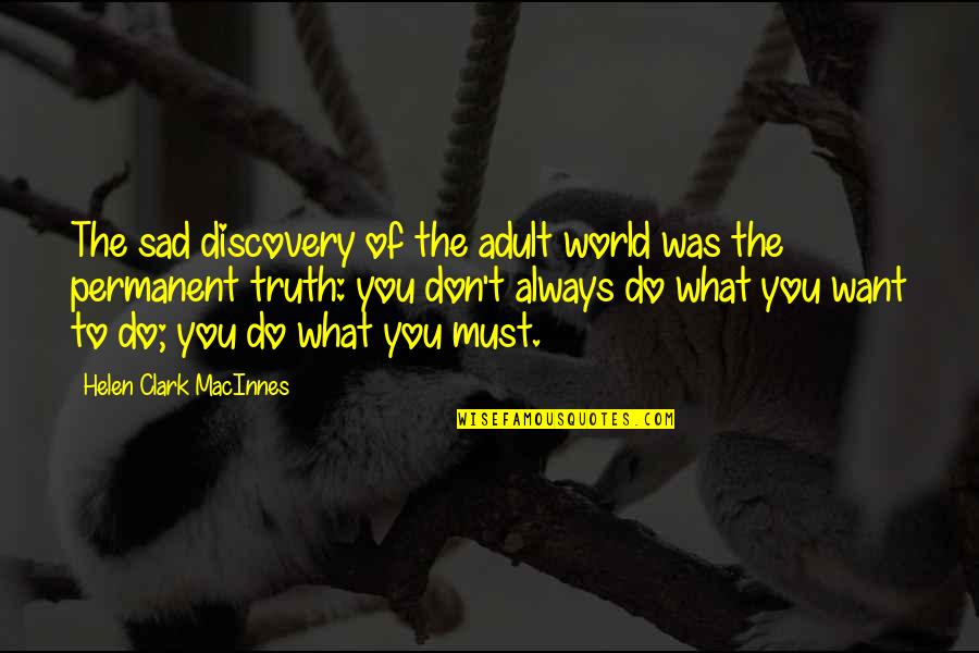 The Sad Truth Quotes By Helen Clark MacInnes: The sad discovery of the adult world was The Sad Truth Quotes By Helen Clark MacInnes: The sad discovery of the adult world was