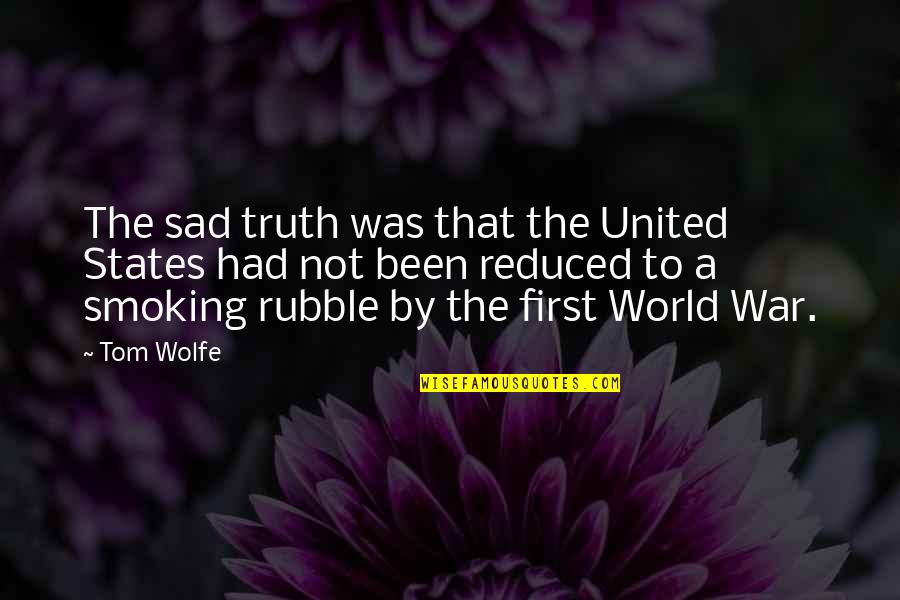 The Sad Truth Quotes By Tom Wolfe: The sad truth was that the United States The Sad Truth Quotes By Tom Wolfe: The sad truth was that the United States