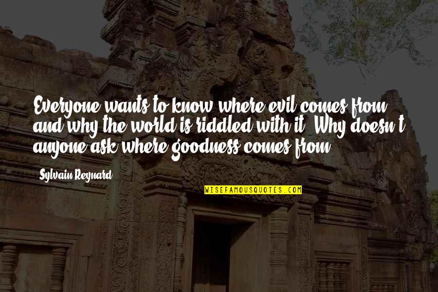 The Sadducees Quotes By Sylvain Reynard: Everyone wants to know where evil comes from The Sadducees Quotes By Sylvain Reynard: Everyone wants to know where evil comes from