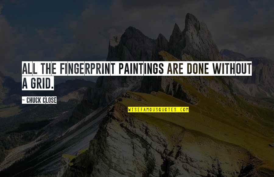 The Sahara Desert Quotes By Chuck Close: All the fingerprint paintings are done without a