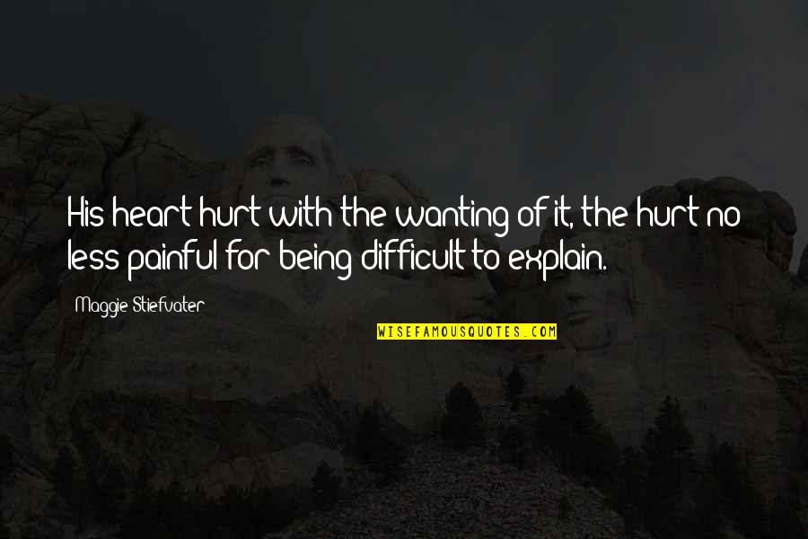The Sahara Desert Quotes By Maggie Stiefvater: His heart hurt with the wanting of it, The Sahara Desert Quotes By Maggie Stiefvater: His heart hurt with the wanting of it,