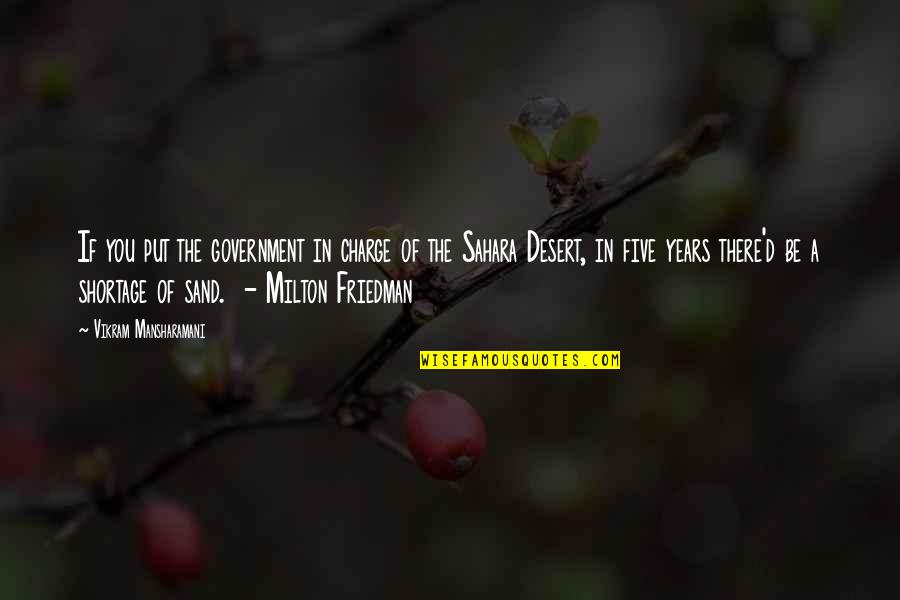 The Sahara Desert Quotes By Vikram Mansharamani: If you put the government in charge of The Sahara Desert Quotes By Vikram Mansharamani: If you put the government in charge of