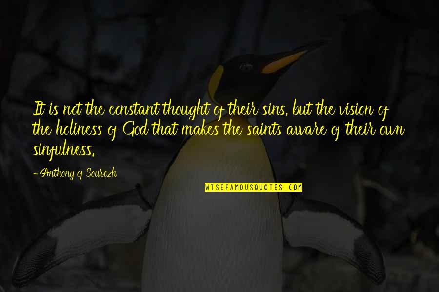 The Saints Quotes By Anthony Of Sourozh: It is not the constant thought of their The Saints Quotes By Anthony Of Sourozh: It is not the constant thought of their