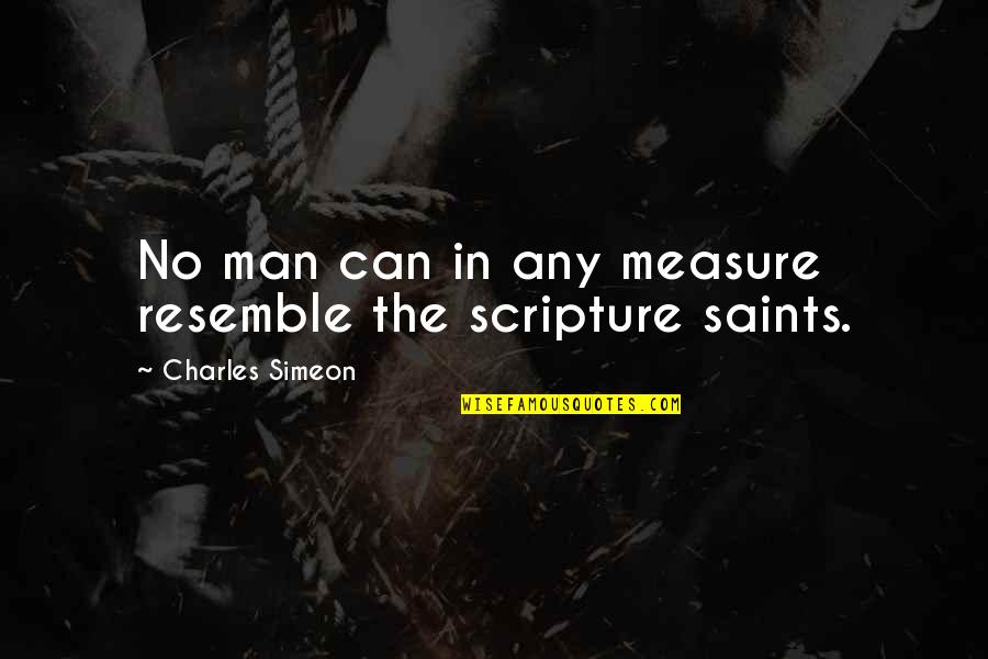 The Saints Quotes By Charles Simeon: No man can in any measure resemble the The Saints Quotes By Charles Simeon: No man can in any measure resemble the