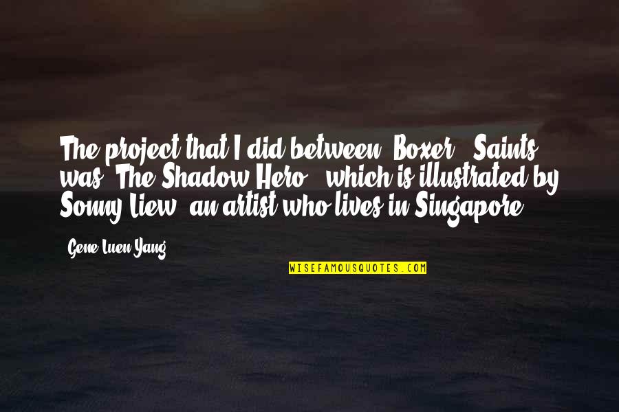The Saints Quotes By Gene Luen Yang: The project that I did between 'Boxer & The Saints Quotes By Gene Luen Yang: The project that I did between 'Boxer &