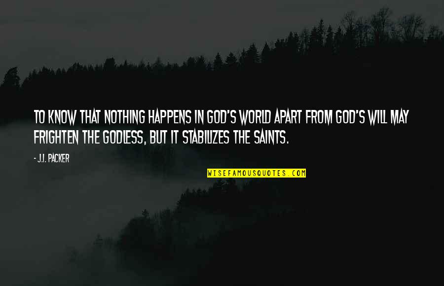 The Saints Quotes By J.I. Packer: To know that nothing happens in God's world