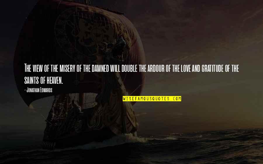 The Saints Quotes By Jonathan Edwards: The view of the misery of the damned The Saints Quotes By Jonathan Edwards: The view of the misery of the damned