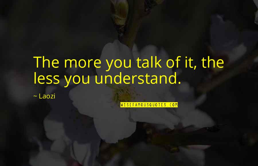 The Saints Quotes By Laozi: The more you talk of it, the less