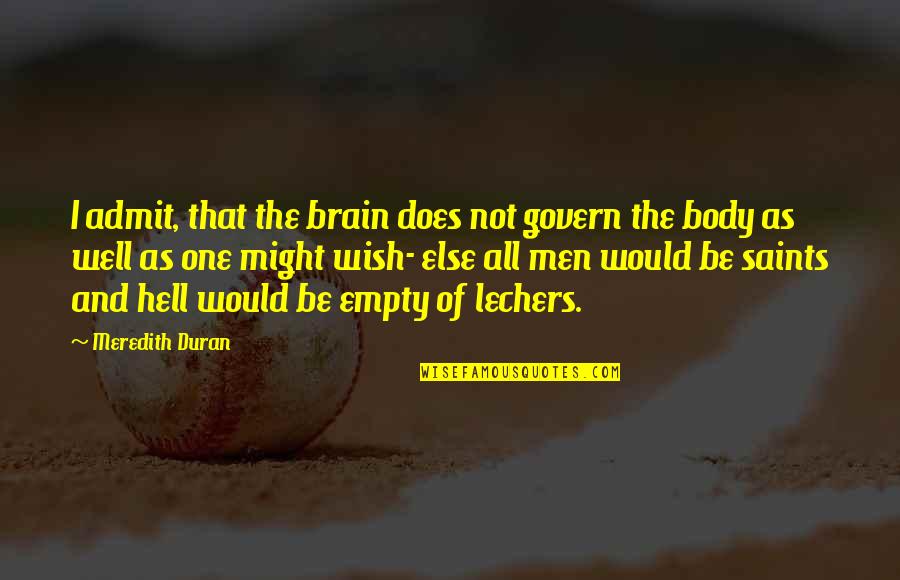 The Saints Quotes By Meredith Duran: I admit, that the brain does not govern The Saints Quotes By Meredith Duran: I admit, that the brain does not govern