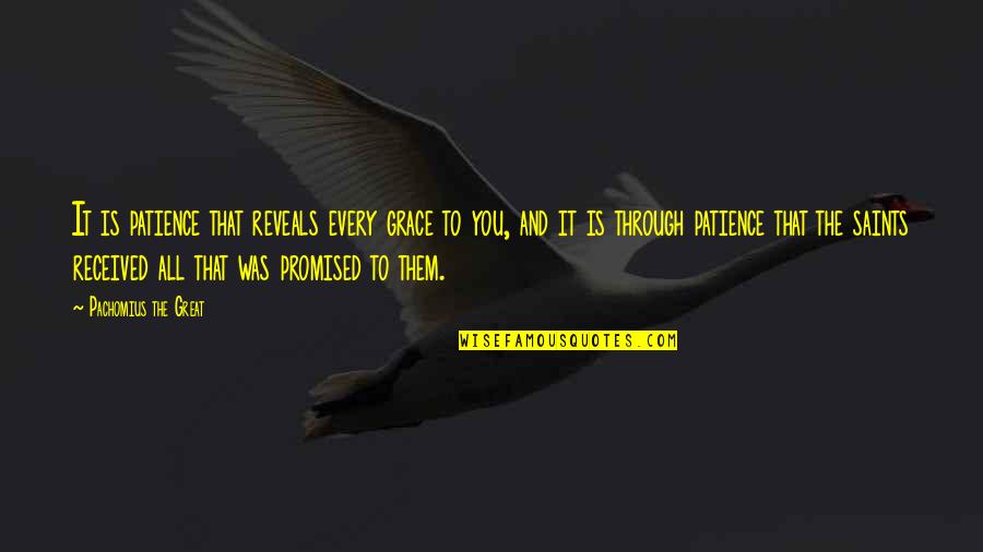 The Saints Quotes By Pachomius The Great: It is patience that reveals every grace to The Saints Quotes By Pachomius The Great: It is patience that reveals every grace to