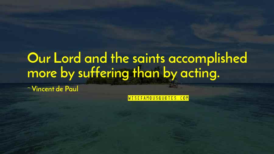 The Saints Quotes By Vincent De Paul: Our Lord and the saints accomplished more by The Saints Quotes By Vincent De Paul: Our Lord and the saints accomplished more by