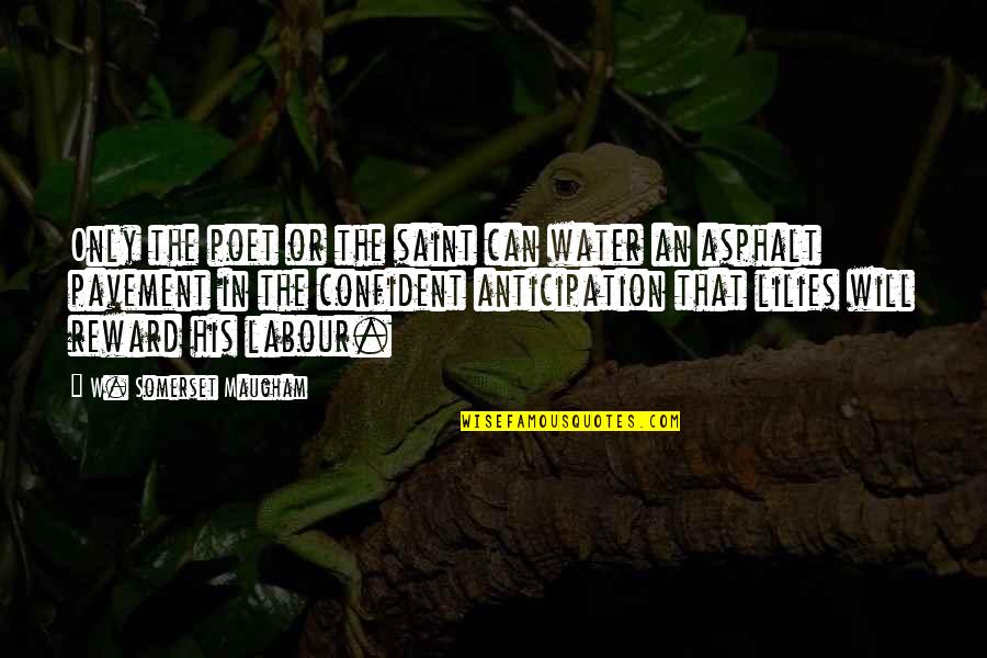 The Saints Quotes By W. Somerset Maugham: Only the poet or the saint can water The Saints Quotes By W. Somerset Maugham: Only the poet or the saint can water