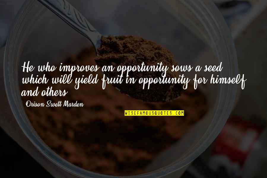 The Salem Witchcraft Trials Quotes By Orison Swett Marden: He who improves an opportunity sows a seed The Salem Witchcraft Trials Quotes By Orison Swett Marden: He who improves an opportunity sows a seed
