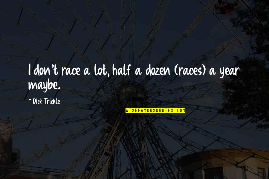The Salt Air Quotes By Dick Trickle: I don't race a lot, half a dozen The Salt Air Quotes By Dick Trickle: I don't race a lot, half a dozen