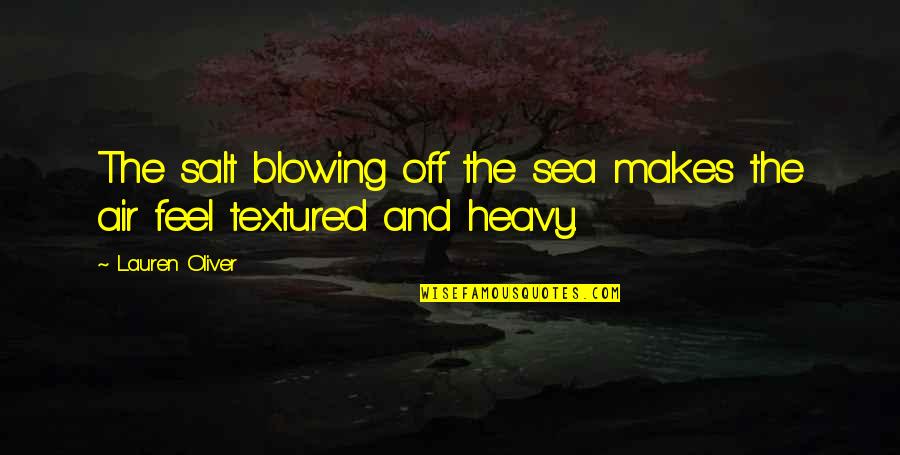 The Salt Air Quotes By Lauren Oliver: The salt blowing off the sea makes the