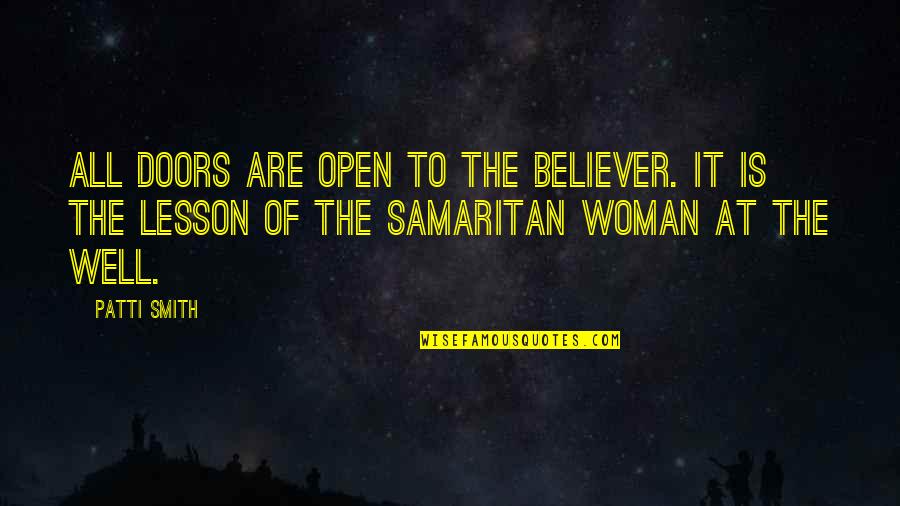 The Samaritan Woman Quotes By Patti Smith: All doors are open to the believer. It
