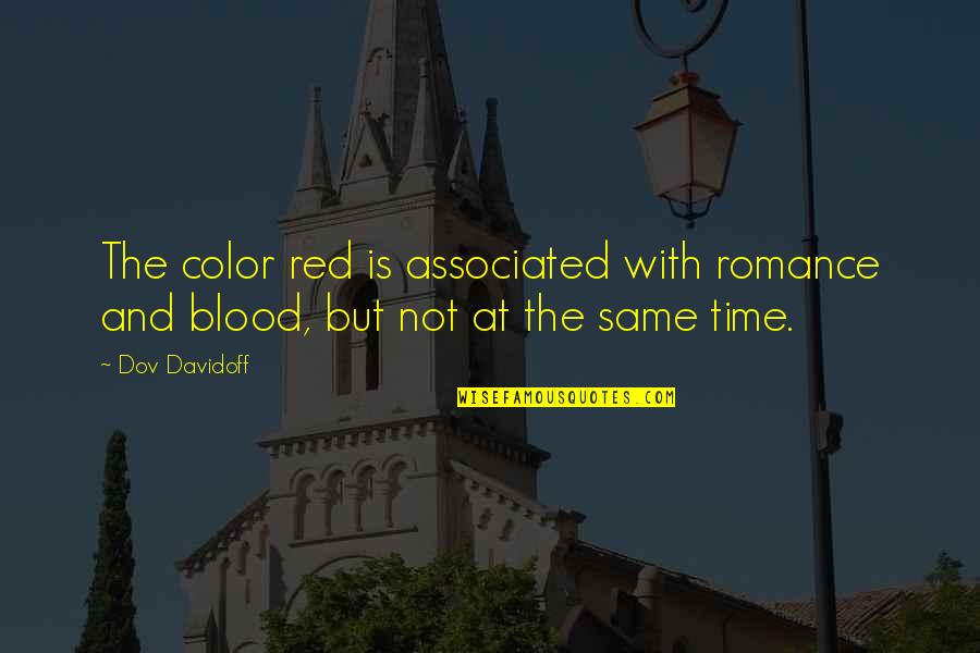 The Same Blood Quotes By Dov Davidoff: The color red is associated with romance and