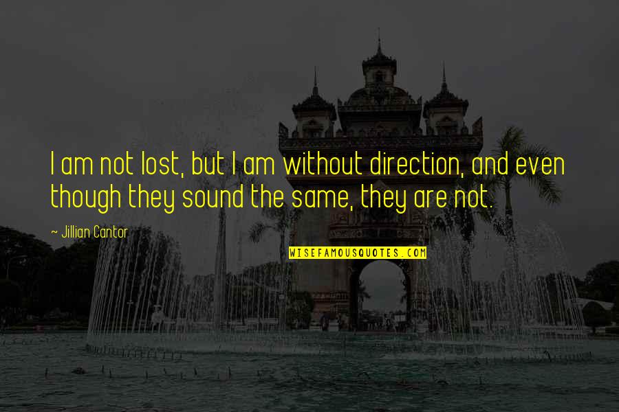 The Same Direction Quotes By Jillian Cantor: I am not lost, but I am without The Same Direction Quotes By Jillian Cantor: I am not lost, but I am without