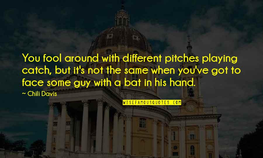 The Same Face Quotes By Chili Davis: You fool around with different pitches playing catch,