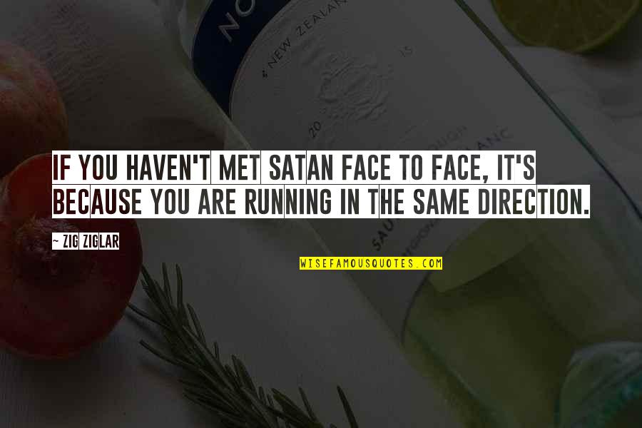 The Same Face Quotes By Zig Ziglar: If you haven't met Satan face to face,