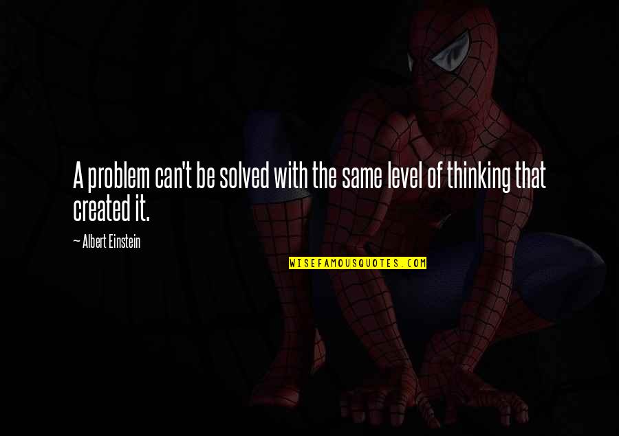 The Same Level Quotes By Albert Einstein: A problem can't be solved with the same