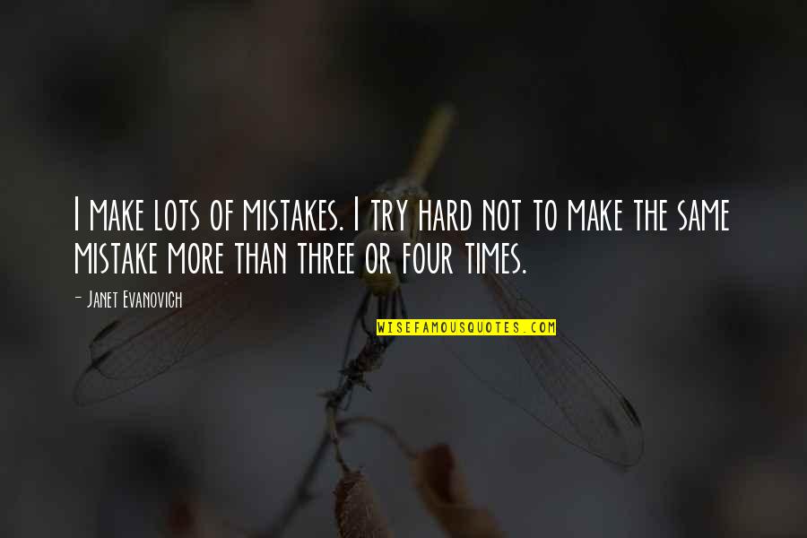 The Same Mistake Quotes By Janet Evanovich: I make lots of mistakes. I try hard