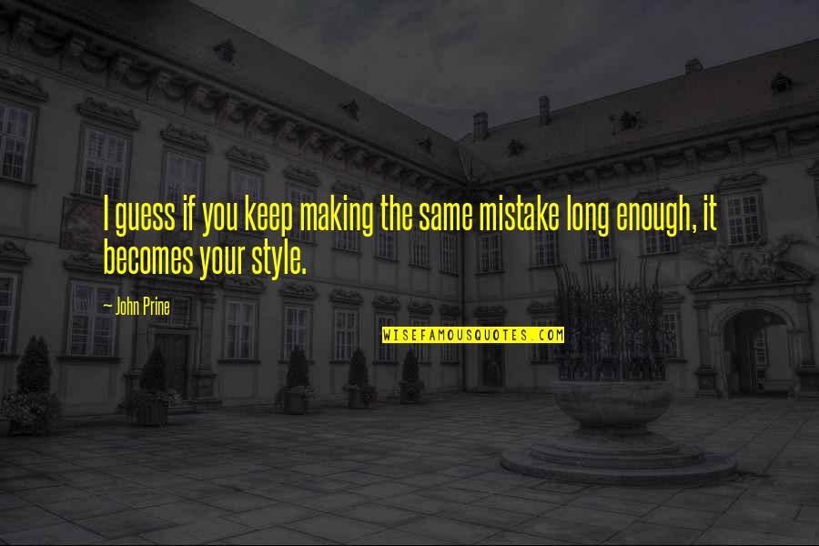 The Same Mistake Quotes By John Prine: I guess if you keep making the same