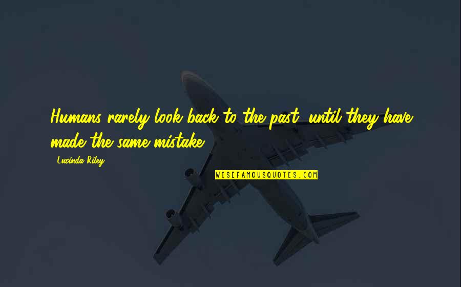 The Same Mistake Quotes By Lucinda Riley: Humans rarely look back to the past, until