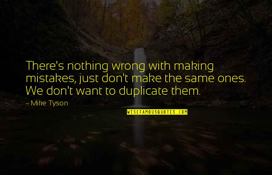 The Same Mistake Quotes By Mike Tyson: There's nothing wrong with making mistakes, just don't