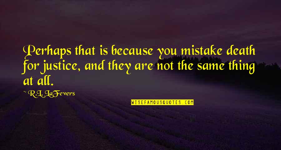 The Same Mistake Quotes By R.L. LaFevers: Perhaps that is because you mistake death for