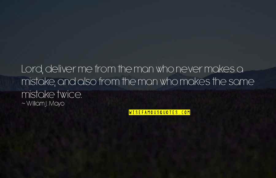 The Same Mistake Quotes By William J. Mayo: Lord, deliver me from the man who never