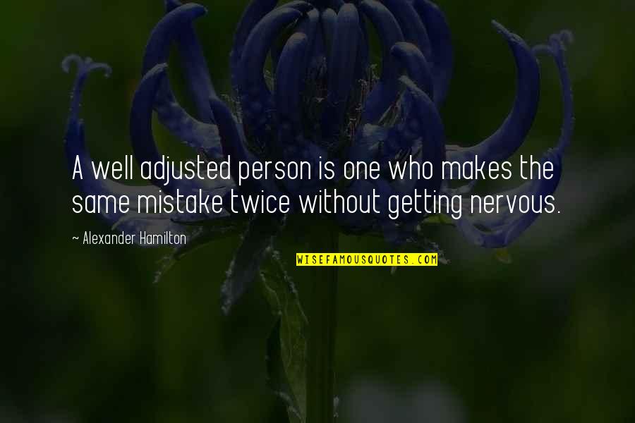The Same Mistake Twice Quotes By Alexander Hamilton: A well adjusted person is one who makes The Same Mistake Twice Quotes By Alexander Hamilton: A well adjusted person is one who makes