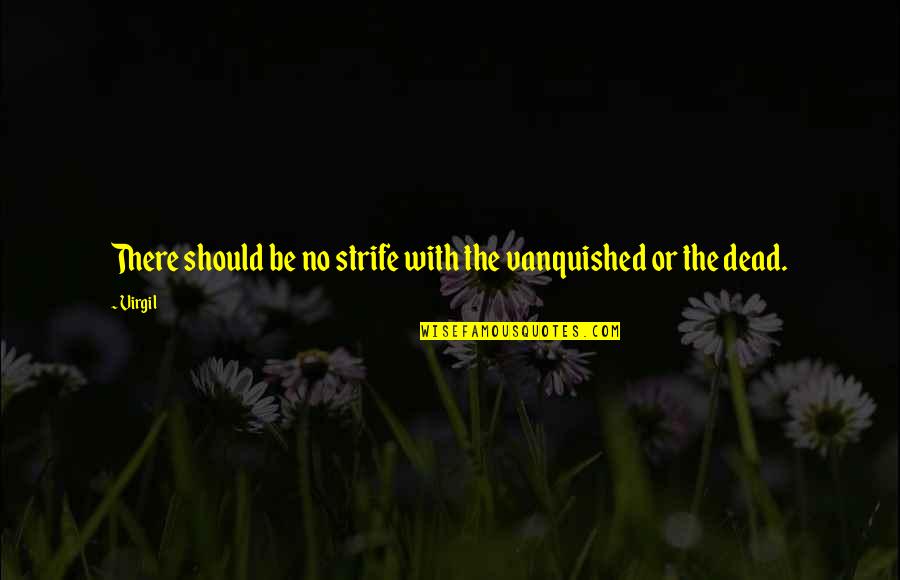 The Same Mistake Twice Quotes By Virgil: There should be no strife with the vanquished