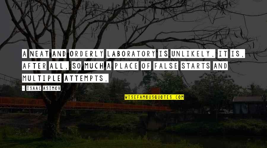 The Same Old Thing Quotes By Isaac Asimov: A neat and orderly laboratory is unlikely. It