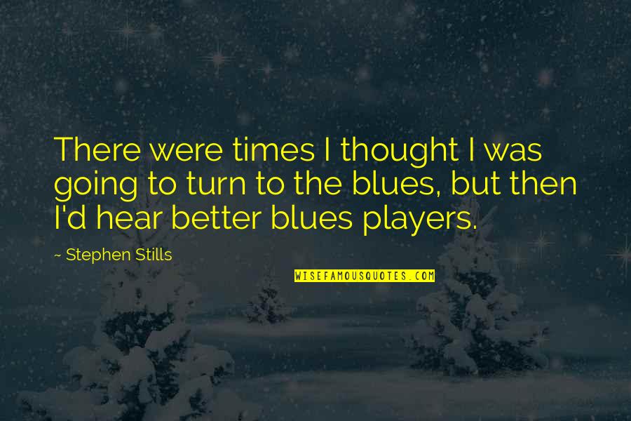 The Same Old Thing Quotes By Stephen Stills: There were times I thought I was going